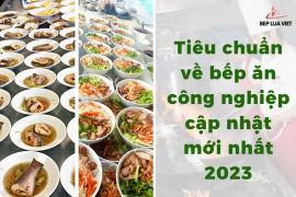 Tiêu chuẩn về bếp ăn công nghiệp cập nhật mới nhất 2023